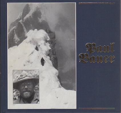 Paul Bauer: Wegbereiter für die Gipfelsiege von heute - Paul Bauer - copertina