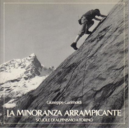 La minoranza arrampicante: scuole di alpinismo a Torino. Segue: Appendici. Cahier Museomontagna 63 - Giuseppe Garimoldi - copertina