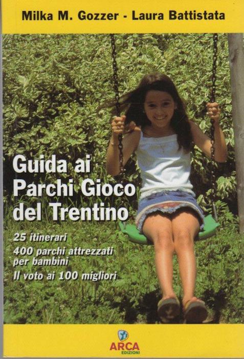 Guida ai parchi gioco del Trentino: 25 itinerari 400 parchi attrezzati per bambini: il voto ai 100 migliori - copertina