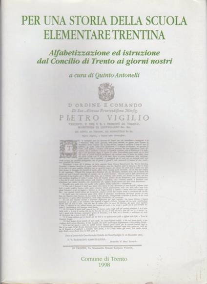 Per una storia della scuola elementare trentina: alfabetizzazione ed istruzione dal Concilio di Trento ai giorni nostri - Quinto Antonelli - copertina