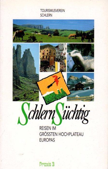 Schlernsüchtig: Reisen im größten Hochplateau Europas. Tourismusverein Schlern - copertina