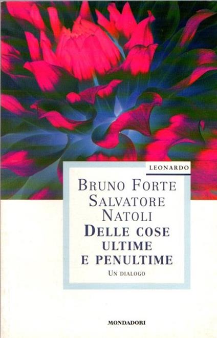 Delle cose ultime e penultime: un dialogo. Leonardo saggistica - Bruno Forte - copertina