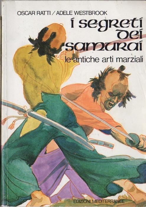 I segreti dei samurai: Le antiche arti marziali. Adele Westbrook - Oscar Ratti - copertina