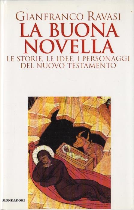 La buona novella: le storie, le idee, i personaggi del Nuovo Testamento - Gianfranco Ravasi - copertina