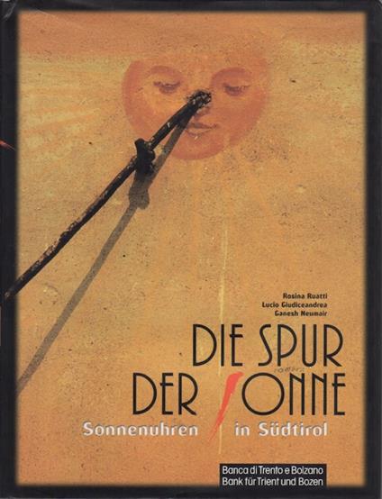 Die Spur der Sonne: Sonnenuhren in Südtirol. Fotos: Ganesh Neumair - Lucio Giudiceandrea - copertina