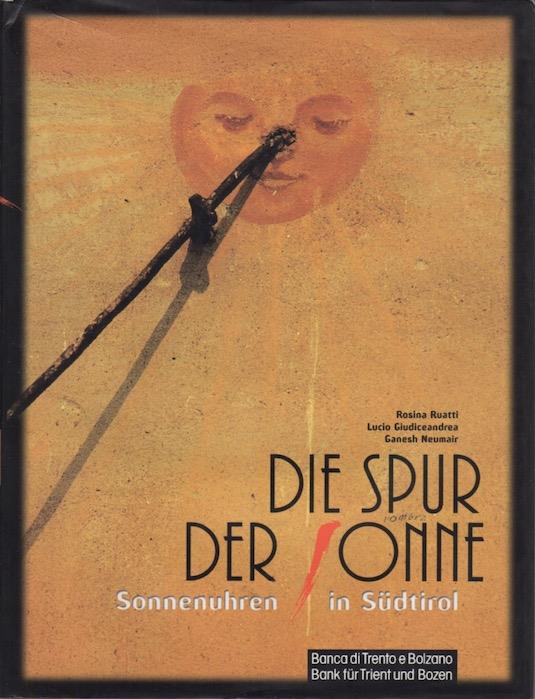 Die Spur der Sonne: Sonnenuhren in Südtirol. Fotos: Ganesh Neumair - Lucio Giudiceandrea - copertina