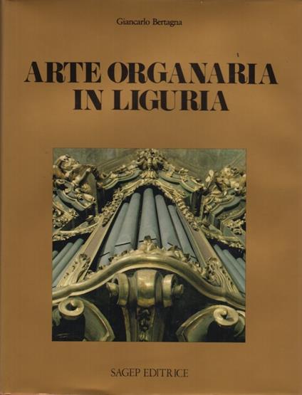 Arte organaria in Liguria - Giancarlo Bertagna - copertina