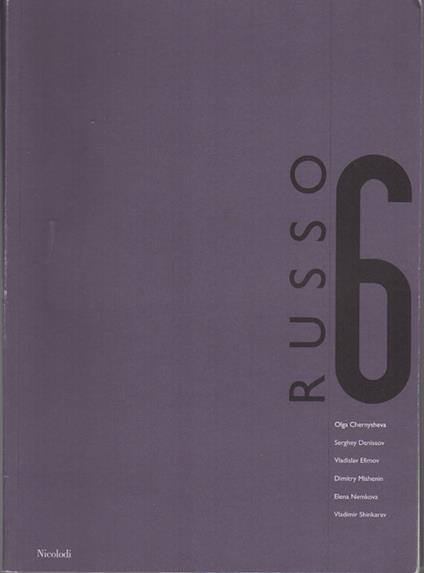 Sei russo: Olga Chernysheva, Serghey Denissov, Vladislav Efimov, Dimitry Mishenin, Elena Nemkova, Vladimir Shinkarev. Contemporanea, arti e cultura Archimede arte. 6 - copertina