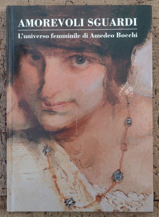Amorevoli sguardi: l'universo femminile di Amedeo Bocchi. Introduzione di Vittorio Sgarbi. Prefazione di Gianni Cavazzini - copertina