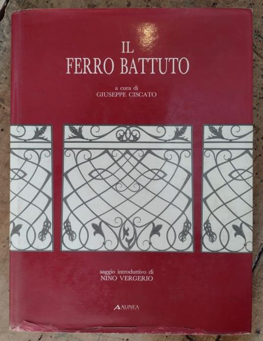 Il ferro battuto. Saggio introduttivo di Nino Vergerio - Giuseppe Ciscato - copertina