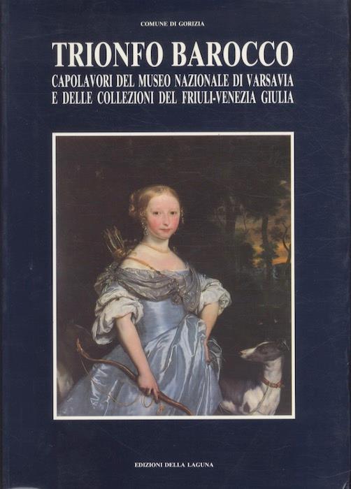 Trionfo barocco: capolavori del museo nazionale di Varsavia e delle collezioni del Friuli-Venezia Giulia: Castello di Gorizia, 30 giugno-14 ottobre 1990 - Bernard Aikema - copertina