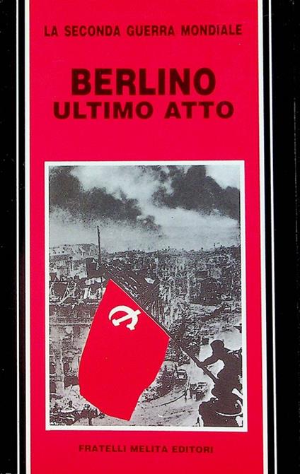 Berlino ultimo atto. La seconda guerra mondiale - Claude Bertin - copertina