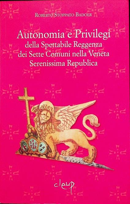 Autonomia e privilegi della spettabile reggenza dei sette comuni nella veneta serenissima repubblica - copertina