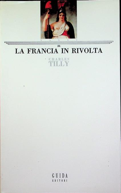 La Francia in rivolta. Trad. di Fiammetta Miele. Saggi 26 - Charles Tilly - copertina
