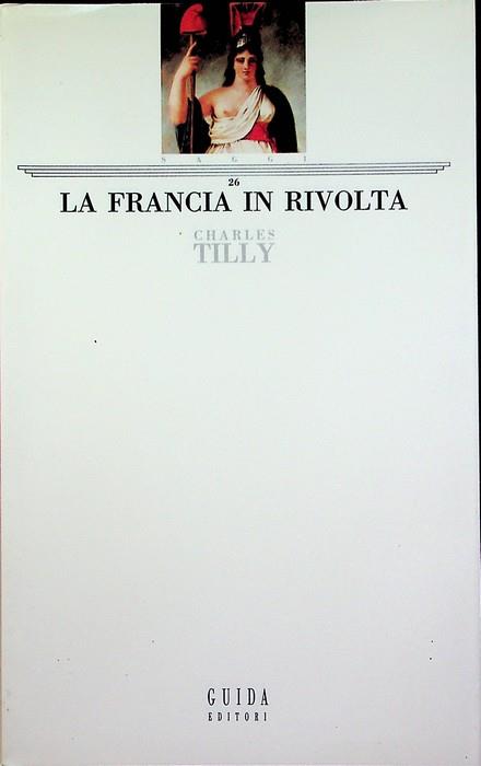 La Francia in rivolta. Trad. di Fiammetta Miele. Saggi 26 - Charles Tilly - copertina