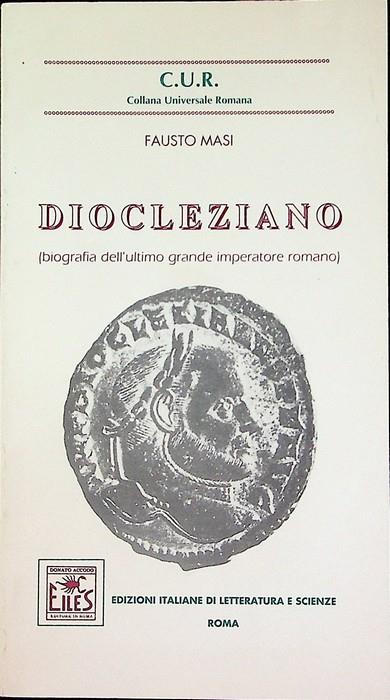 Diocleziano: biografia dell'ultimo grande imperatore romano. C.U.R - Fausto Masi - copertina
