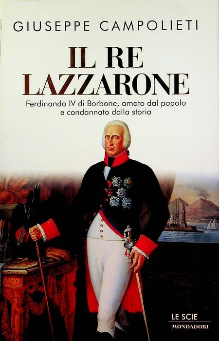 Il re lazzarone: Ferdinando IV di Borbone, amato dal popolo e condannato dalla storia. Le scie - Giuseppe Campolieti - copertina