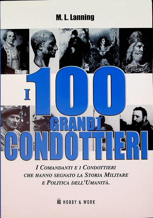 I 100 grandi condottieri. Prefazione di James F. Dunnigan. Saggi storici - copertina