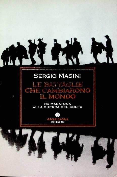 Le battaglie che cambiarono il mondo: da Maratona alla guerra del Golfo. Bestsellers. Oscar storia 628 - Sergio Masini - copertina