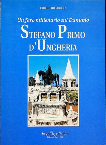 Un faro millenario sul Danubio: Stefano primo d'Ungheria. Introduz. anche in ungherese - copertina