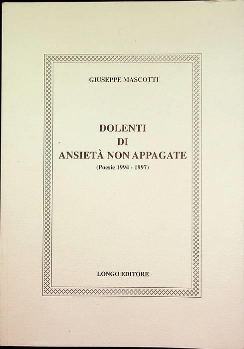 Dolenti di ansietà non appagate: poesie 1994-1997. Patrocinio dell'Associazione culturale Kaos. A cura di Giuseppe Colangelo. Postfazione di Laura Pulin - Giuseppe Mascotti - copertina