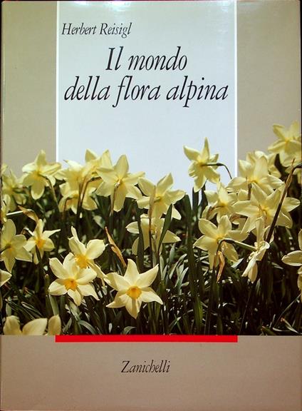 Il mondo della flora alpina. Trad. di Renato Gerdol - Herbert Reisigl - copertina