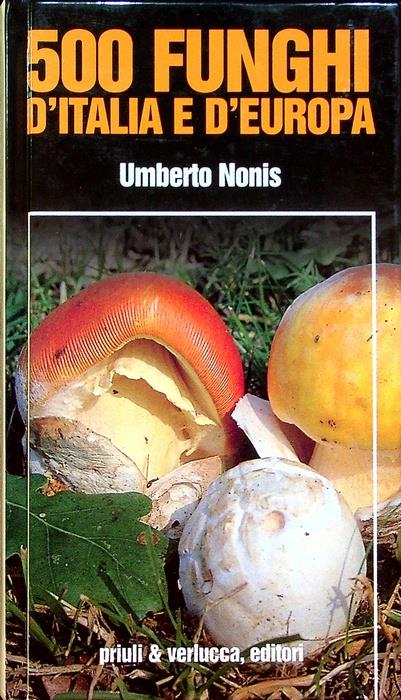 500 funghi d'Italia e d'Europa. Natura facile - Umberto Nonis - copertina