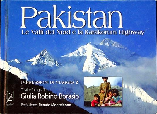 Pakistan: le valli del nord e l'alta via del Karakorum. Prefazione Renato Monteleone - copertina