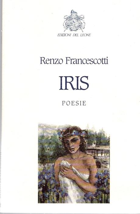 Iris. Prefazione di Paolo Ruffilli. Illustrazioni di Annamaria Rossi Zen - Renzo Francescotti - copertina