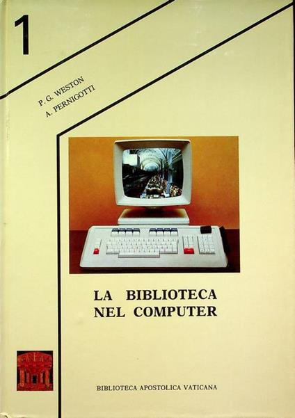 La biblioteca nel computer: come automatizzare?: In appendice: Il sistema informatico della Vaticana. Con la collaborazione di Michela Ghera. Presentazione di Leonard E. Boyle. La casa dei libri 1 - copertina