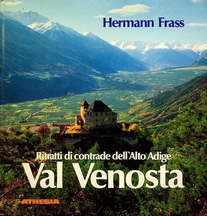 Ritratti di contrade dell'Alto Adige: Val Venosta. Seconda edizione - Hermann Frass - copertina
