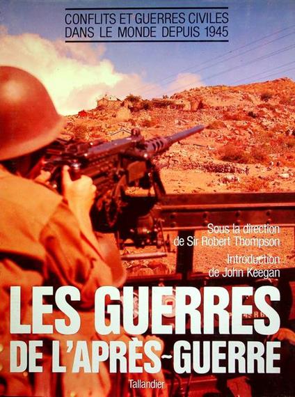Les guerres de l'après-guerre: conflits et guerres civiles dans le monde depuis 1945. Avant-propos de John Keegan. Traduit de l'anglais par Martine Leroy-Batistelli - John Keegan - copertina