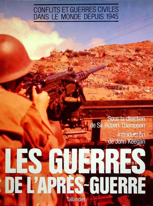 Les guerres de l'après-guerre: conflits et guerres civiles dans le monde depuis 1945. Avant-propos de John Keegan. Traduit de l'anglais par Martine Leroy-Batistelli - John Keegan - copertina