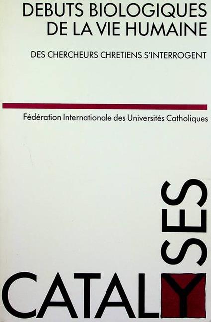 Debuts biologiques de la vie humaine: des chercheurs chretiens s'interrogent. Catalyses - copertina