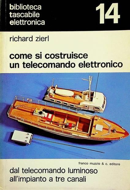 Come si costruisce un telecomando elettronico: dal telecomando luminoso all'impianto a tre canali. Biblioteca tascabile elettronica 14 - Richard Zierl - copertina
