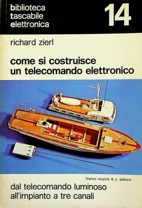 Come si costruisce un telecomando elettronico: dal telecomando luminoso all'impianto a tre canali. Biblioteca tascabile elettronica 14 - Richard Zierl - copertina