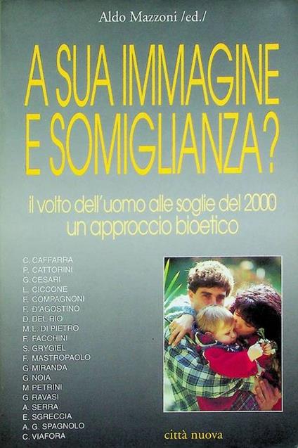 A sua immagine e somiglianza?: il volto dell'uomo alle soglie del 2000: un approccio bioetico. Studi e ricerche promossi in occasione del 23. Congresso eucaristico nazionale tenuto a Bologna nel 1997. Prefazione di Giacomo Biffi - Giacomo Biffi - copertina
