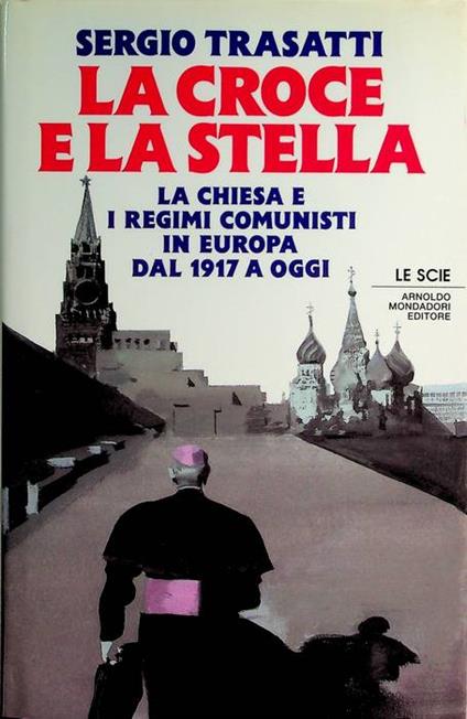 La croce e la stella: la Chiesa e i regimi comunisti in Europa dal 1917 a oggi. Le scie - Sergio Trasatti - copertina