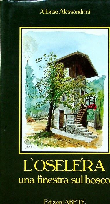 L' Oselera: una finestra sul bosco. Italia vivens - Alfonso Alessandrini - copertina