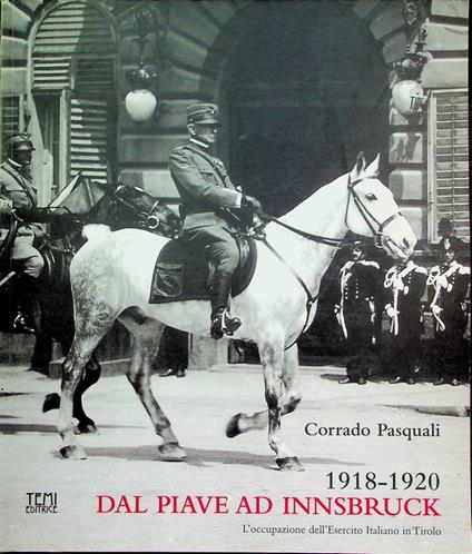 1918-1920: dal Piave ad Innsbruck: l'occupazione dell'Esercito Italiano in Tirolo. Società storica della grande guerra, Bolzano - copertina