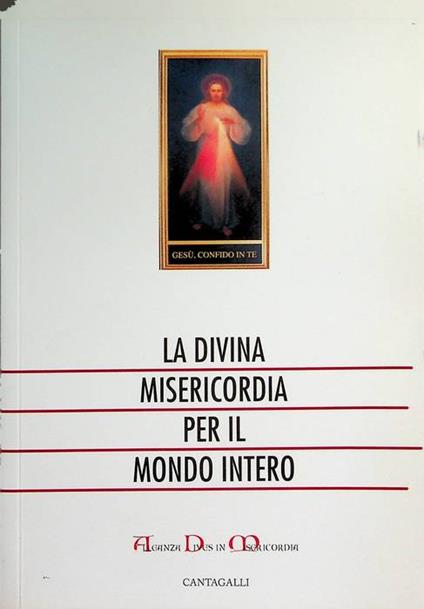 La divina misericordia per il mondo intero: atti del primo convegno nazionale dell'Alleanza Dives in Misericordia: 1 gennaio-6 gennaio 2005, Centro Mariapoli a Cadine di Trento - copertina