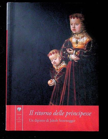 Il ritorno delle principesse: un dipinto di Jakob Seisenegger. Castello in mostra - copertina
