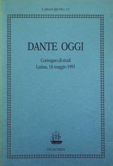 Dante oggi: Convegno di studi: Latina, 18 maggio 1991. L'arco muto 12 - copertina