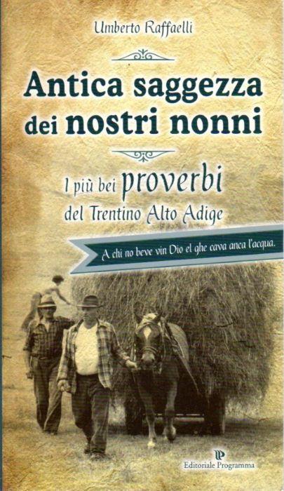 Antica saggezza dei nostri nonni: i più bei proverbi del Trentino Alto Adige - Umberto Raffaelli - copertina