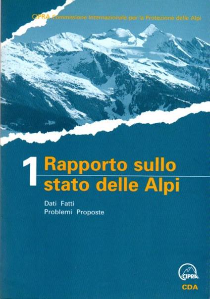 1. Rapporto sullo stato delle Alpi: dati, fatti, problemi, proposte. A cura di CIPRA Internazionale. Edizione italiana a cura di CIPRA Italia - copertina