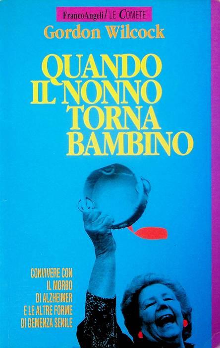 Quando il nonno torna bambino: convivere con il morbo di Alzheimer e le altre forme di demenza senile. Le comete 5 - copertina