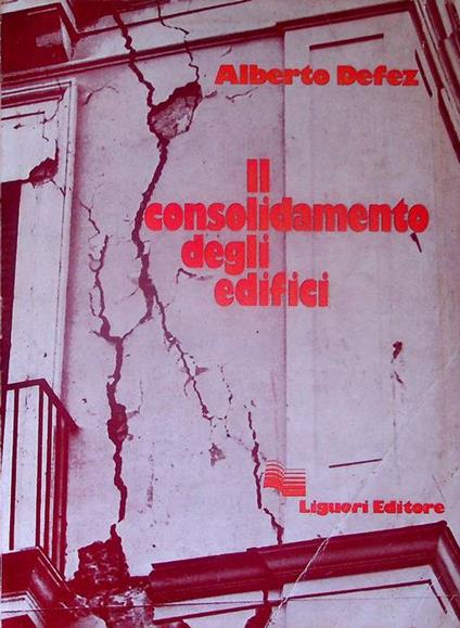 Il consolidamento degli edifici: lezioni del corso tenuto alla Facoltà di Architettura di Napoli - copertina