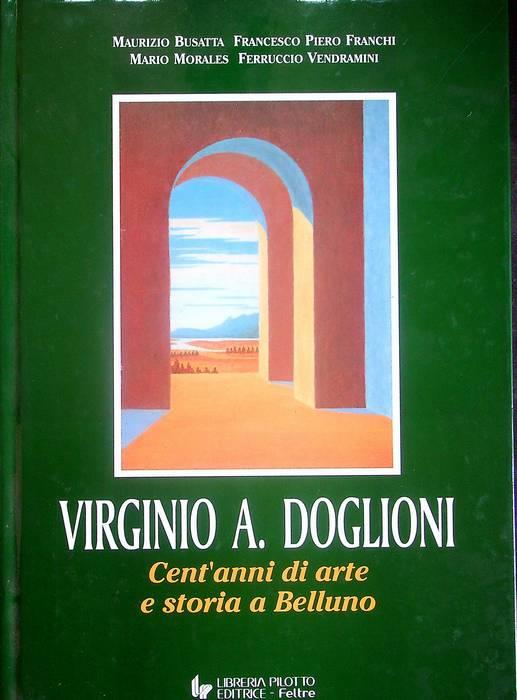 Virginio A. Doglioni: cent'anni di arte e storia a Belluno. Testimonianze di Romana D'Ambros - copertina