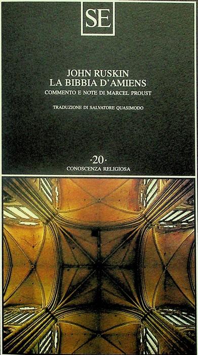 La Bibbia d'Amiens. Commento e note di Marcel Proust. Traduzione di Salvatore Quasimodo. Conoscenza religiosa 20 - John Ruskin - copertina
