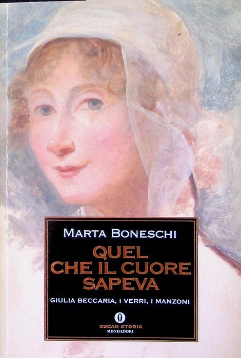 Quel che il cuore sapeva: Giulia Beccaria, i Verri, i Manzoni. Oscar storia 392 - Marta Boneschi - copertina